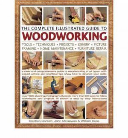 The Complete Illustrated Guide to Woodworking by Stephen Corbett & William Cook