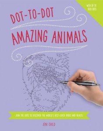 Dot-To-Dot: Amazing Animals by Jeni Child