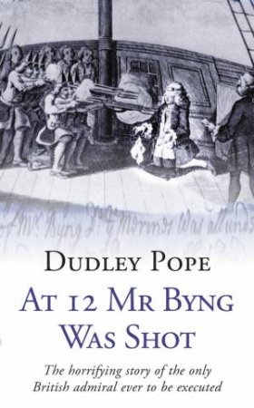 At 12 Mr Byng was Shot by Dudley Pope