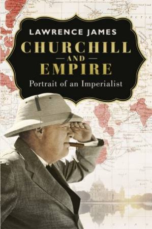 Churchill and Empire by Lawrence James