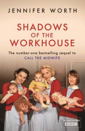 jennifer worth call the midwife shadows of the workhouse