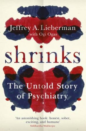 Shrinks by Jeffrey A. Lieberman & Ogi Ogas