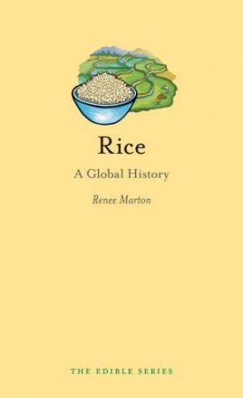 Rice: A Global History by Renee Marton