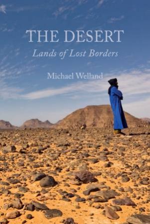 The Desert: Lands of Lost Borders by Michael Welland