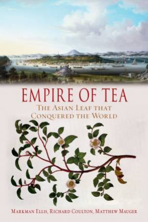 Empire of Tea by Markman Ellis & Matthew Mauger & Richard Coulton