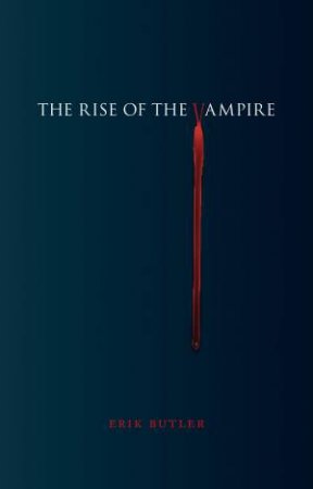 The Rise of the Vampire by Erik Butler