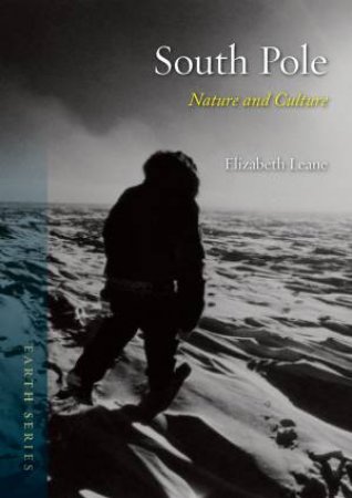 South Pole: Nature And Culture by Elizabeth Leane