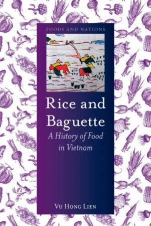 Rice and Baguette: A History of Vietnamese Food by Vu Hong Lien