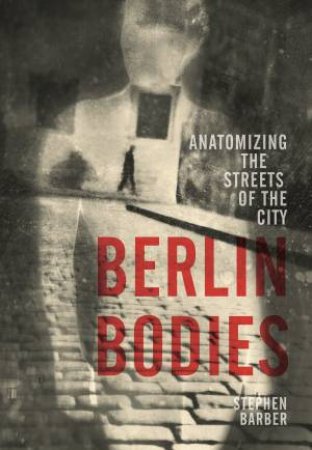 Berlin Bodies by Stephen Barber