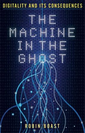 The Machine In The Ghost by Robin Boast