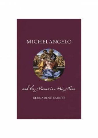 Michelangelo and the Viewer in His Time by Bernadine Barnes