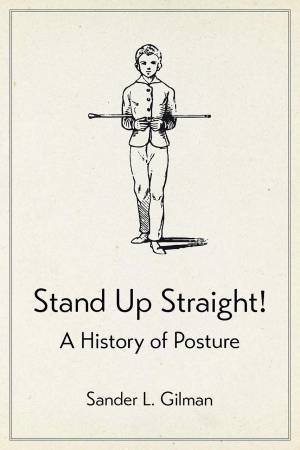 Stand Up Straight! by Sander L. Gilman