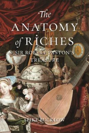 The Anatomy of Riches by Spike Bucklow