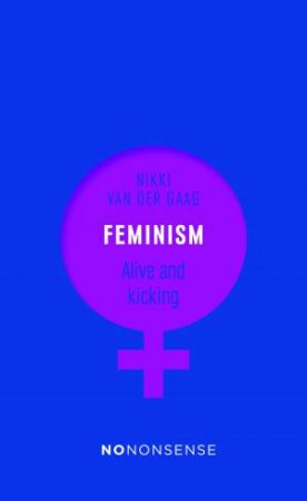 NoNonsense Feminism: Alive And Kicking by Nikki van der Gaag