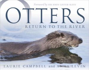 Otters: Return to the River by Laurie Campbell & Anna Levin