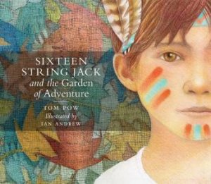 Sixteen String Jack and the Garden of Adventure by Tom Pow