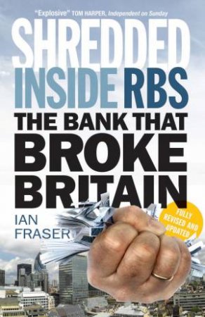 Shredded: Inside RBS- The Bank That Broke Britain by Ian Fraser