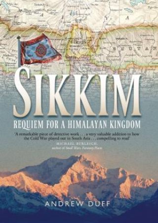 Sikkim: Requiem for a Himalayan Kingdom by Andrew Duff