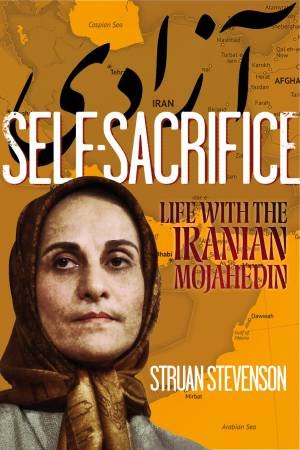 Self-Sacrifice: Life with the Iranian Mojahedin by Struan Stevenson