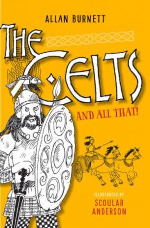 The Celts And All That by Alan Burnett & Scoular Anderson