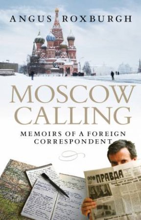 Moscow Calling by Angus Roxburgh