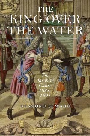 King Over The Water by Desmond Seward