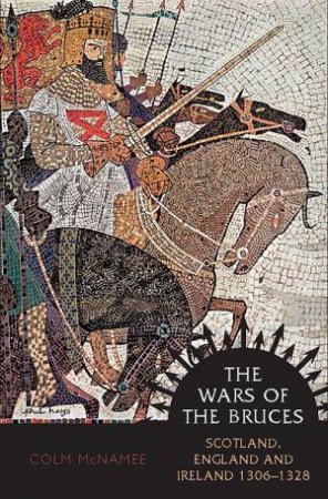 The Wars Of The Bruces by Colm McNamee