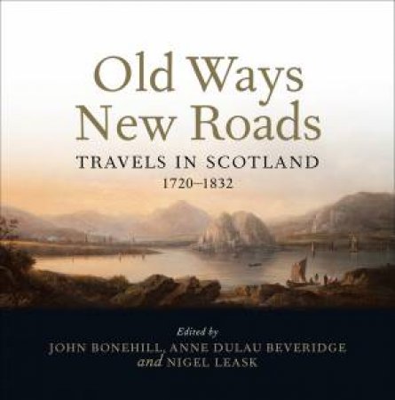 Old Ways New Roads by John Bonehill & Anne Dulau-Beveridge & Nigel Leask