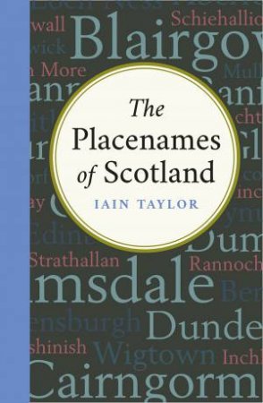 The Placenames Of Scotland by Iain Taylor