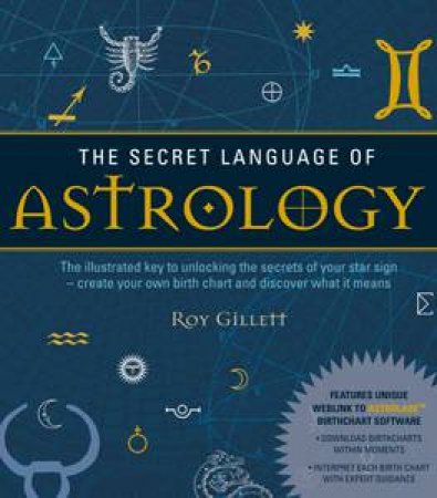 The Secret Language of Astrology by Roy Gillett