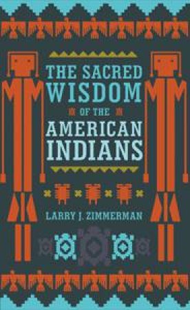 Sacred Wisdom of the American Indians by Larry J. Zimmerman