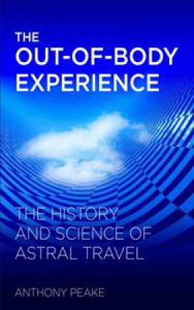 The Out of Body Experience by Anthony Peake