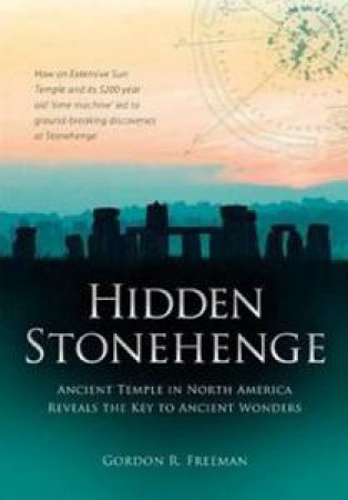 Hidden Stonehenge by Gordon R Freeman