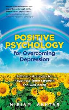 Positive Psychology for Depression by Miriam Akhtar