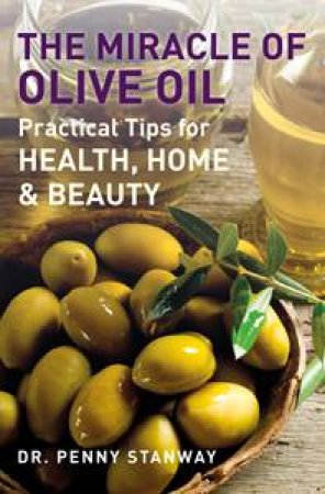 Miracle of Olive Oil by Dr Penny Stanway