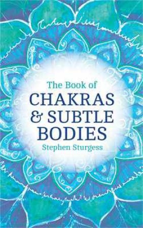 Book of Chakras and Subtle Bodies by Stephen Sturgess