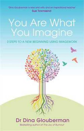 You are What You Imagine by Dina Glouberman