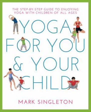 Yoga for You and Your Child by Mark Singleton