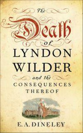 The Death of Lyndon Wilder and the Consequences Thereof by E.A. Dineley