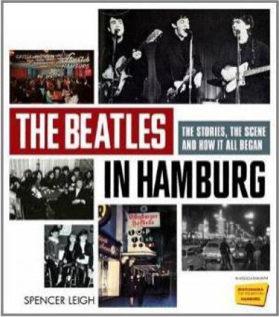 The Beatles In Hamburg by Spencer Leigh