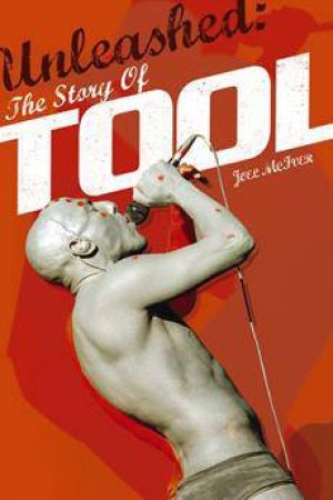 Unleashed: The Story of Tool by Joel McIver