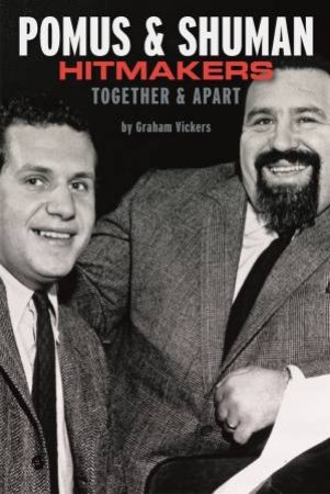 Hitmakers Inc. The Lives of Doc Pomus & Mort Shuman by Graham Vickers