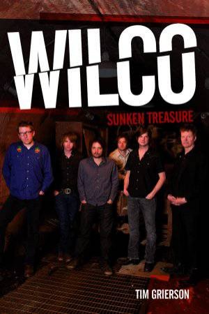 Wilco: Sunken Treasure by Tim Grierson