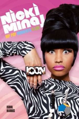 Nicki Minaj: Hip Pop Moments 4 Life by Isoul Harris