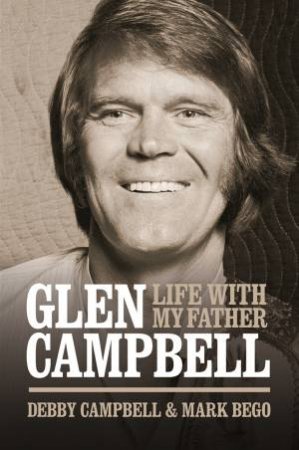 Life With My Father Glen Campbell by Debby Campbell & Mark Bego