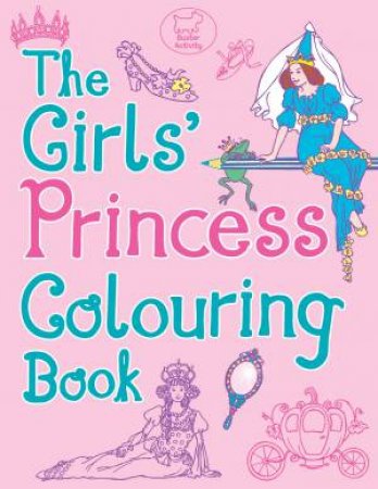 The Girls' Princess Colouring Book by Various