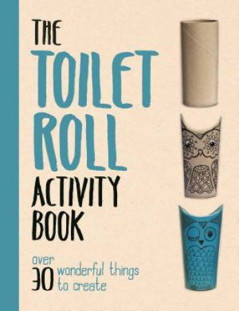 The Toilet Roll Activity Book by Melanie Grimshaw