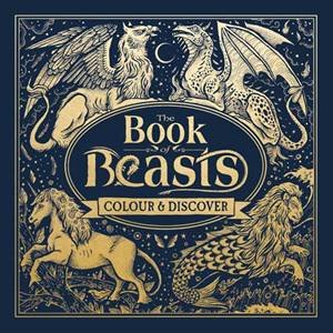 The Book Of Beasts: A Compendium Of Monsters, Critters And Mythical Creatures To Colour by Angela Rizza