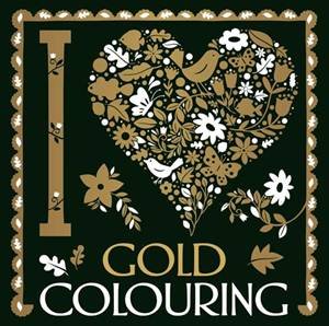 I Heart Gold Colouring by Sarah Wade, Lizzie Preston & Chellie Carroll