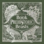 The Book Of Prehistoric Beasts Colour and Discover